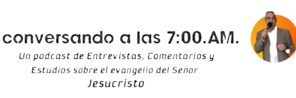 Un PODCAST que comienza a las 7:00.AM.